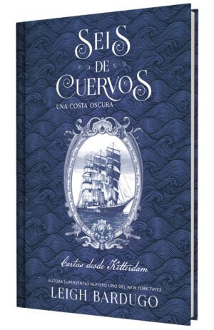SEIS DE CUERVOS UNA COSTA OSCURA CARTAS DESDE KETTERDAM